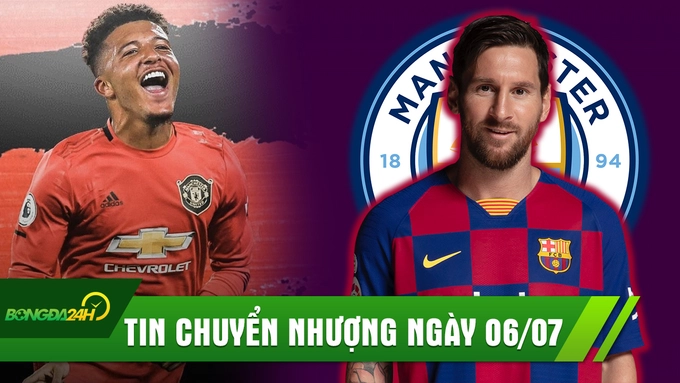 TIN CHUYỂN NHƯỢNG 6/7: Sancho đồng ý về Man Utd, rời Barca Messi sẽ đến Man City?