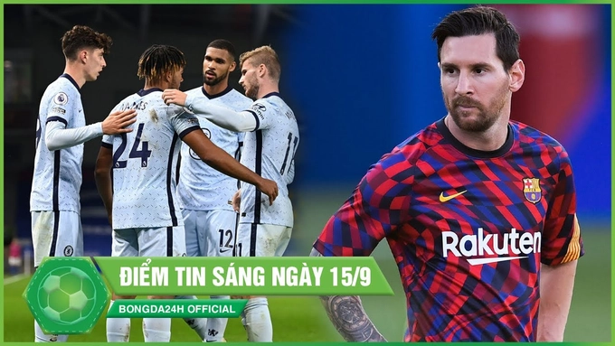 ĐIỂM TIN SÁNG 15/9: Tân binh ra mắt Chelsea giành trọn vọn 3 điểm; Messi trở thành tỷ phú bóng đá thứ 2 thế giới