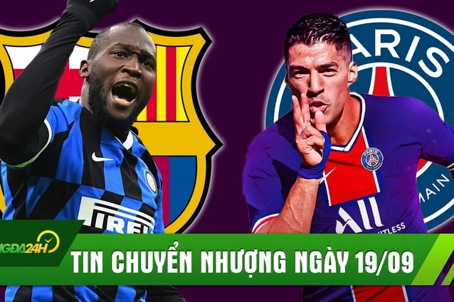 TIN CHUYỂN NHƯỢNG 19/9: Barca hỏi mua tiền đạo Inter; Không sang được Juve, Suarez gia nhập PSG?