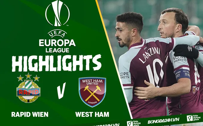 Video Rapid Wien vs West Ham kết quả Europa League 2021