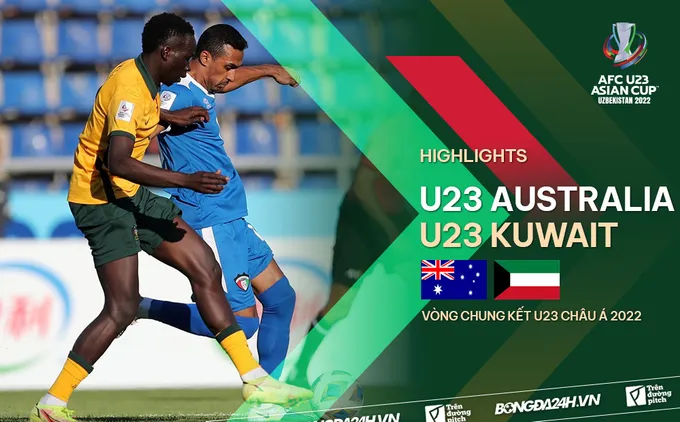 Video tổng hợp: U23 Australia 2-0 U23 Kuwait (Bảng B U23 châu Á 2022)