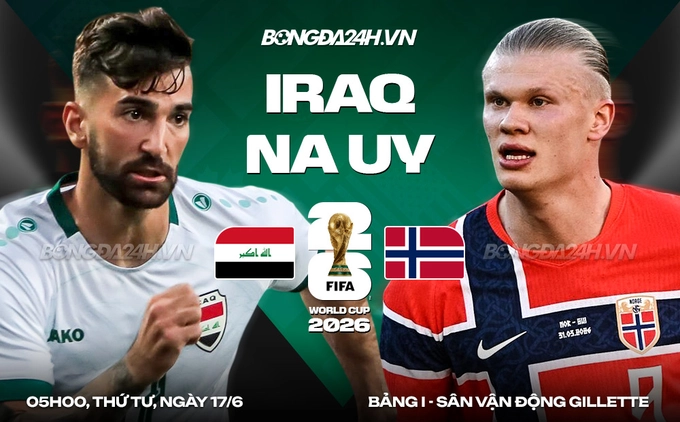 Video bàn thắng Iraq vs Na Uy: Mbappe gọi, Haaland trả lời (Bảng I World Cup 2026)